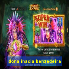 dona inacia benzedeira